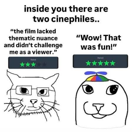 Meme: 'inside you there are two cinephiles' — a pretentious critic cat saying 'the film lacked thematic nuance' next to an enthusiastic blob saying 'Wow! That was fun!'