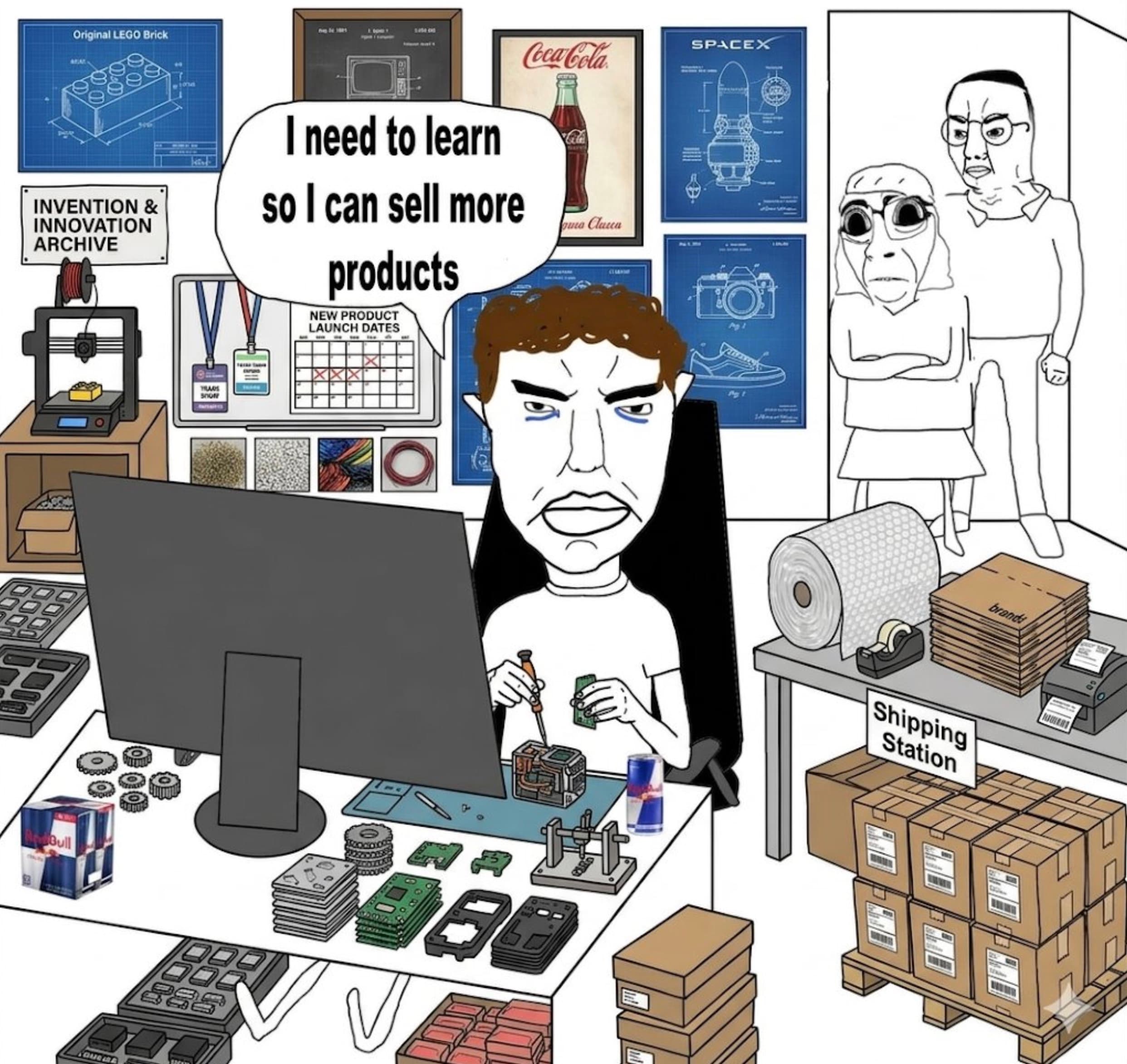 Cartoon of a determined maker at a cluttered workbench soldering a circuit board, surrounded by a 3D printer, Red Bull, shipping station and patent blueprints (LEGO, Coca-Cola, SpaceX), with a speech bubble reading 'I need to learn so I can sell more products' as two skeptical wojaks watch from behind
